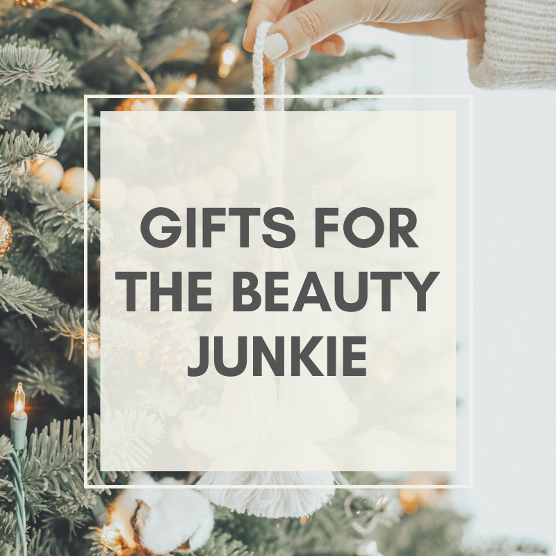 Gift ideas for the Beauty Junkie
